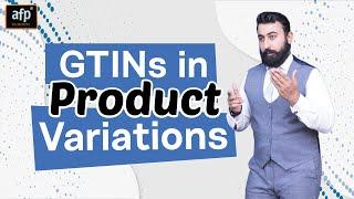 How to Use GTINs in Product Variations - Amazon Seller Account