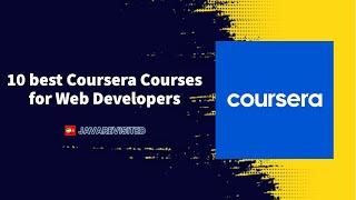 Top 10 best Coursera Courses for Web Developers 2024