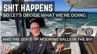 SH!T HAPPENS.  WHAT DO WE DO NOW?  AND WHAT'S THE STATE OF MOORING BALLS IN THE BVI?