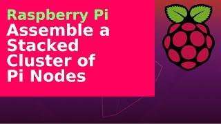 Raspberry Pi - Assemble a stacked cluster of Pis