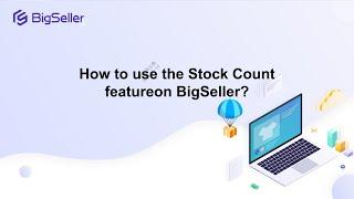 How to use the Stock Count feature on BigSeller?