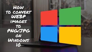 How to Convert WEBP images to PNG or JPG on Windows 10 | Reticent Shadow
