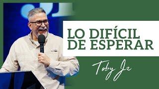 Lo difícil de esperar - Pastor Toby Jr.