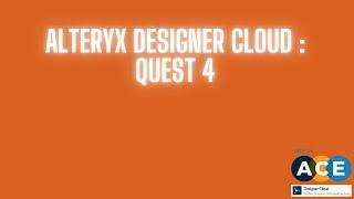 Alteryx Desginer Cloud   Quest 4