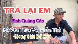 Ca Khúc Trả Lại Em - Với Giọng Hát Bolero Đường Phố - Của Thanh Bình Quảng Cáo - Nghe Quá Đỉnh