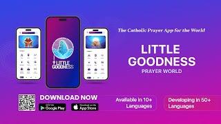 LITTLE GOODNESS PRAYER WORLD | THE CATHOLIC PRAYER APP FOR THE WORLD |DOWNLOAD & SUPPORT TODAY