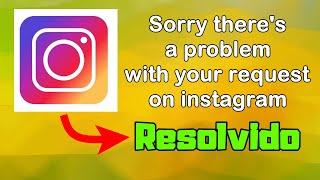 Como resolver Sorry there's a problem with your request on instagram (Resolvido)