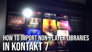 How To Import Non-Player Libraries In Kontakt 7