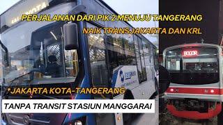 TUTORIAL TRIP DARI PIK 2 (PANTAI INDAH KAPUK) MENUJU TANGERANG NAIK TRANSJAKARTA DAN KRL