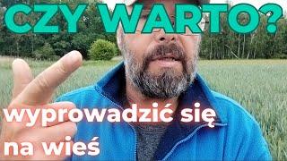 Czy warto wyprowadzić się na wieś? Czy warto rzucić wszystko i wyjechać...?