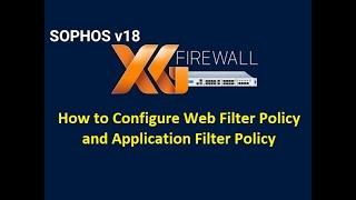 5.1 How to Configure Web Filter Policy & Application Filter Policy - Sophos Firewall {Hands-on Labs}