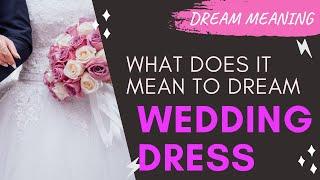 WEDDING DRESS : DREAM MEANING AND INTERPRETATION