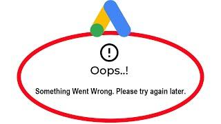 How To Fix Google Ads Apps Oops Something Went Wrong Error Please Try Again Later Problem