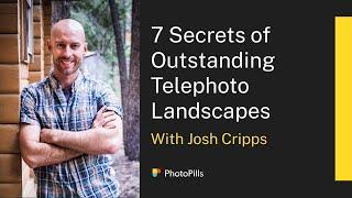 7 Secrets of Outstanding Telephoto Landscapes with Josh Cripps