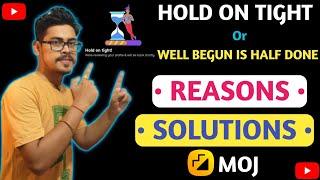 Hold On Tight Or Well Begun Is Half Done Showing On Moj App | All Reasons And Solutions In Bengali