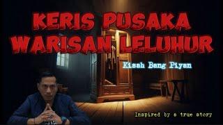 Keris Pusaka Warisan Leluhur || Kisah Bang Piyan