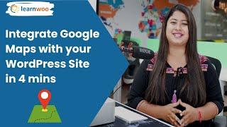 Integrate Google Maps with your WordPress Site in 4 mins.