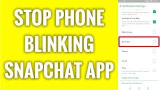 How To Stop Phone Blinking On Snapchat