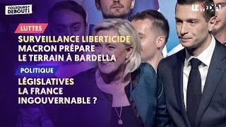 SURVEILLANCE : MACRON PRÉPARE LE TERRAIN À BARDELLA / LÉGISLATIVES : LA FRANCE INGOUVERNABLE ?