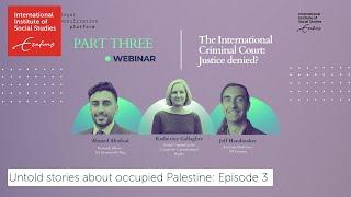 Untold stories about occupied Palestine #3 | The International Criminal Court: Justice denied?