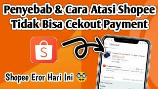 Penyebab dan Cara Mengatasi Shopee Tidak Bisa Cekout Payment