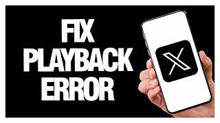 How To Fix X Twitter App Playback Error | Final Solution