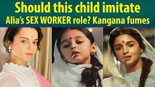 Kangana Ranaut slams video of a little girl imitating Alia Bhatt’s SEX WORKER role!