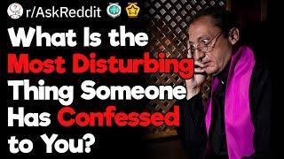 Most Disturbing Confessions Ever