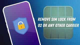 Remove Sim Lock on O2 device or any other Carrier