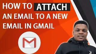How To Attach An Email To A New Email In Gmail