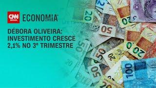 Débora Oliveira: Investimento cresce 2,1% no 3º trimestre | LIVE CNN