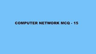 Computer Network MCQ - 15