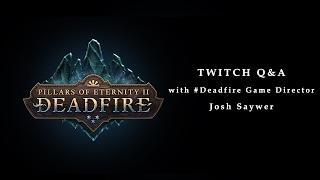 Pillars of Eternity II: Deadfire - Twitch Q&A Chat 1 Featuring Josh Sawyer