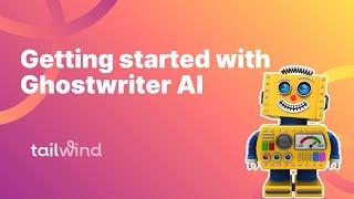 Getting Started with Tailwind Ghostwriter AI