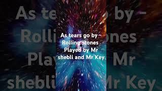 As tears go by, cover by Rolling stones played by two: Mr Shebli and Mr Key.