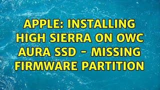 Apple: Installing High Sierra on OWC Aura SSD - missing firmware partition (2 Solutions!!)