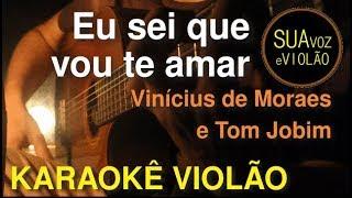 Tom Jobim e Vinícius de Moraes -  Eu sei que vou te amar - Karaokê Violão