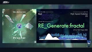 Kou! - RE_Generate:fractal [F/C TEST Open 2024]