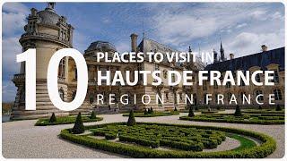 Top Ten Tourist Places to Visit in Hauts de France Region - France