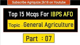 Part 07 : Top 15 Mcqs For IBPS AFO || On Topic : General Agriculture || Agri Competitive Exams