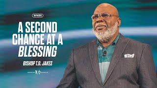 A Second Chance at a Blessing - Bishop T.D. Jakes