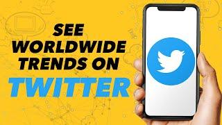 How You Can See Worldwide Trends on Twitter (Absolute Digital)