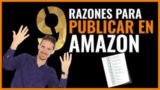 PUBLICAR un LIBRO en Amazon KDP | 9 RAZONES para AUTOPUBLICAR un libro en Amazon