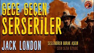 Gece Geçen Serseriler - Sesli Öykü - Jack London