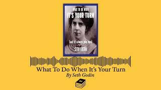 What To Do When It's Your Turn by Seth Godin