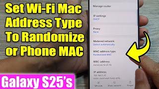 Galaxy S25's: How to Set Wi-Fi Mac Address Type To Randomize or Phone MAC