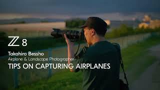 Nikon Z 8 | Aviation photography tips and techniques with Takahiro Bessho