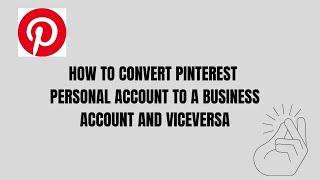 HOW TO CONVERT A PINTEREST PERSONAL ACCOUNT TO A BUSINESS ACCOUNT.