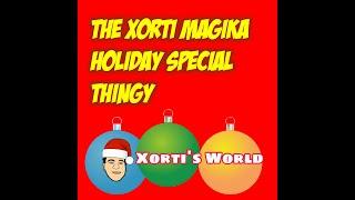 Xorti's World:  THE XORTI MAGIKA HOLIDAY SPECIAL THINGY