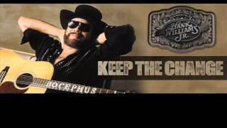 Keep The Change -Hank Williams Jr.